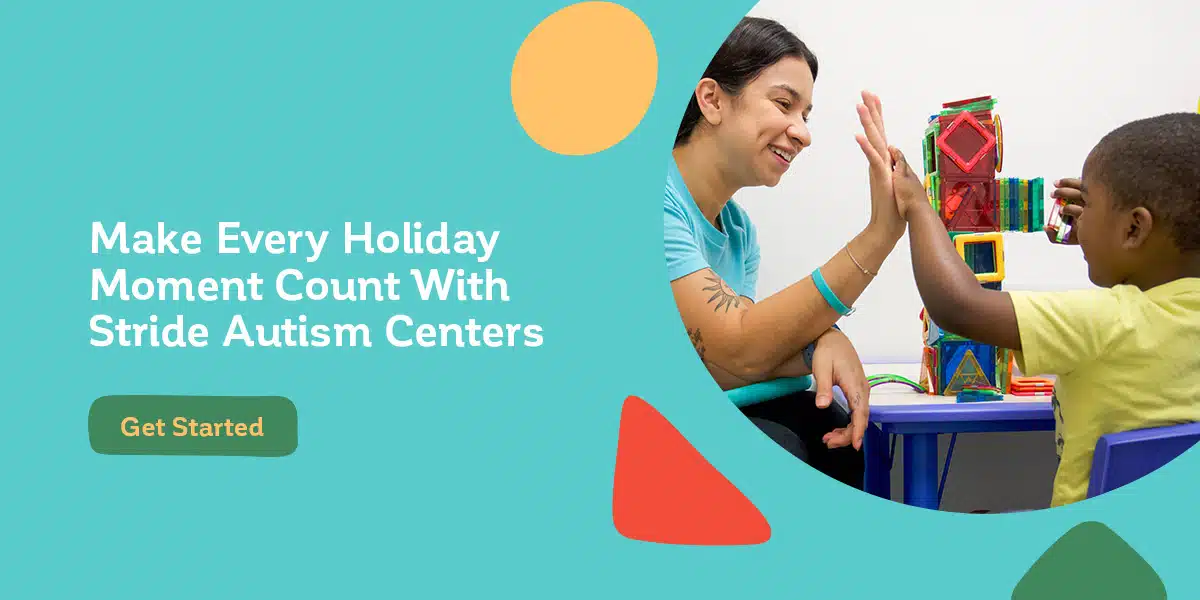 Make Every Holiday Moment Count With Stride Autism Centers®