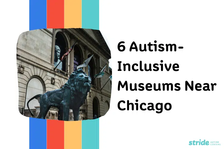 Stride Autism Centers&reg;' guide to 6 autism-inclusive and sensory-friendly museums for families in the Chicago area.