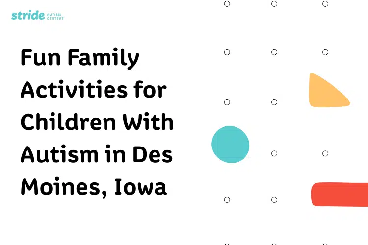 Infografía de Stride Autism Centers® sobre actividades familiares para niños con autismo en Des Moines (Iowa), con ilustraciones de círculos de color verde azulado.