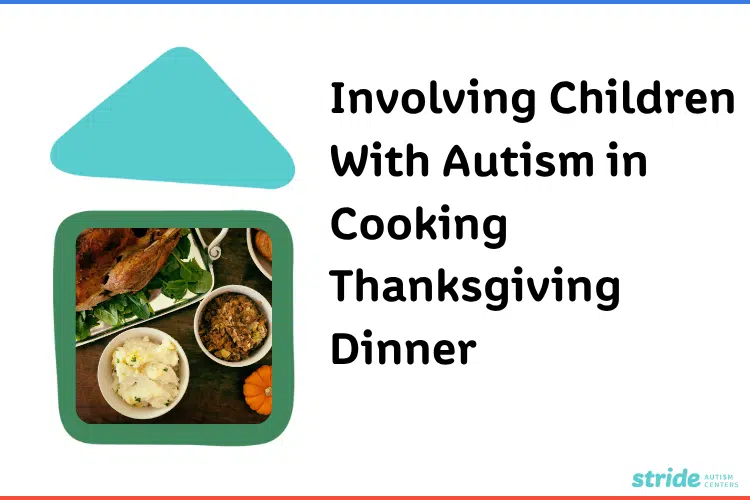 Stride Autism Centers&reg;' guide to involving children with autism in cooking Thanksgiving dinner with sensory-friendly tips.